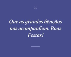 Que as grandes bênçãos nos acompanhem. Boas Festas!