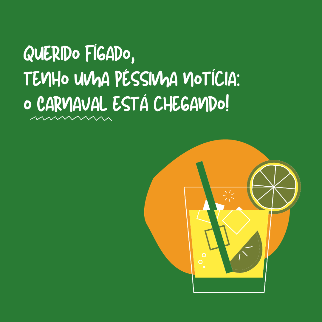 Querido fígado, tenho uma péssima notícia: o Carnaval está chegando!