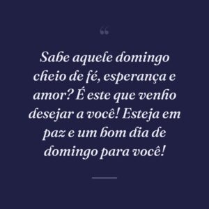 Sabe aquele domingo cheio de fé, esperança e amor? É este que venho desejar a você! Esteja em paz e um bom dia de domingo para você!