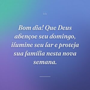 Bom dia! Que Deus abençoe seu domingo, ilumine seu lar e proteja sua família nesta nova semana.