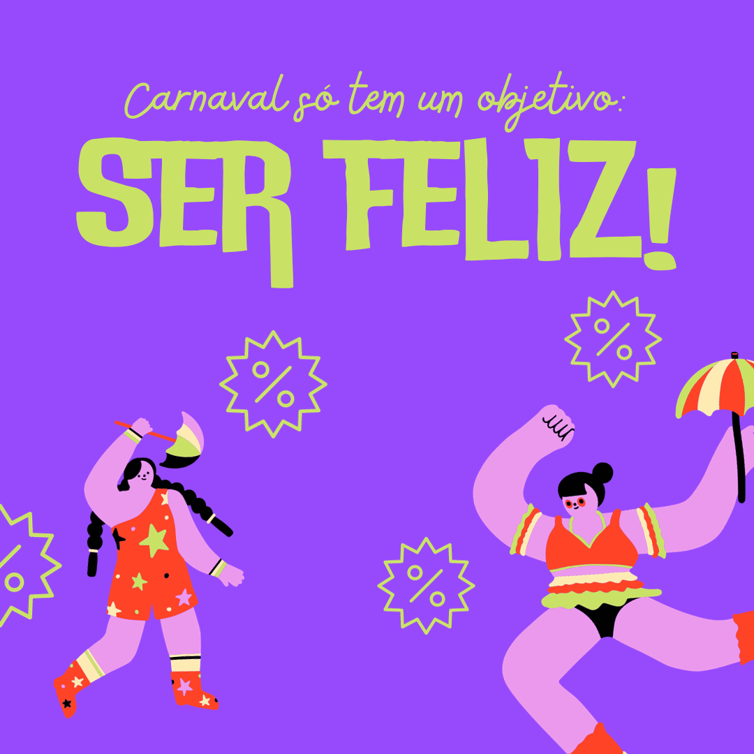 Carnaval só tem um objetivo: ser feliz!