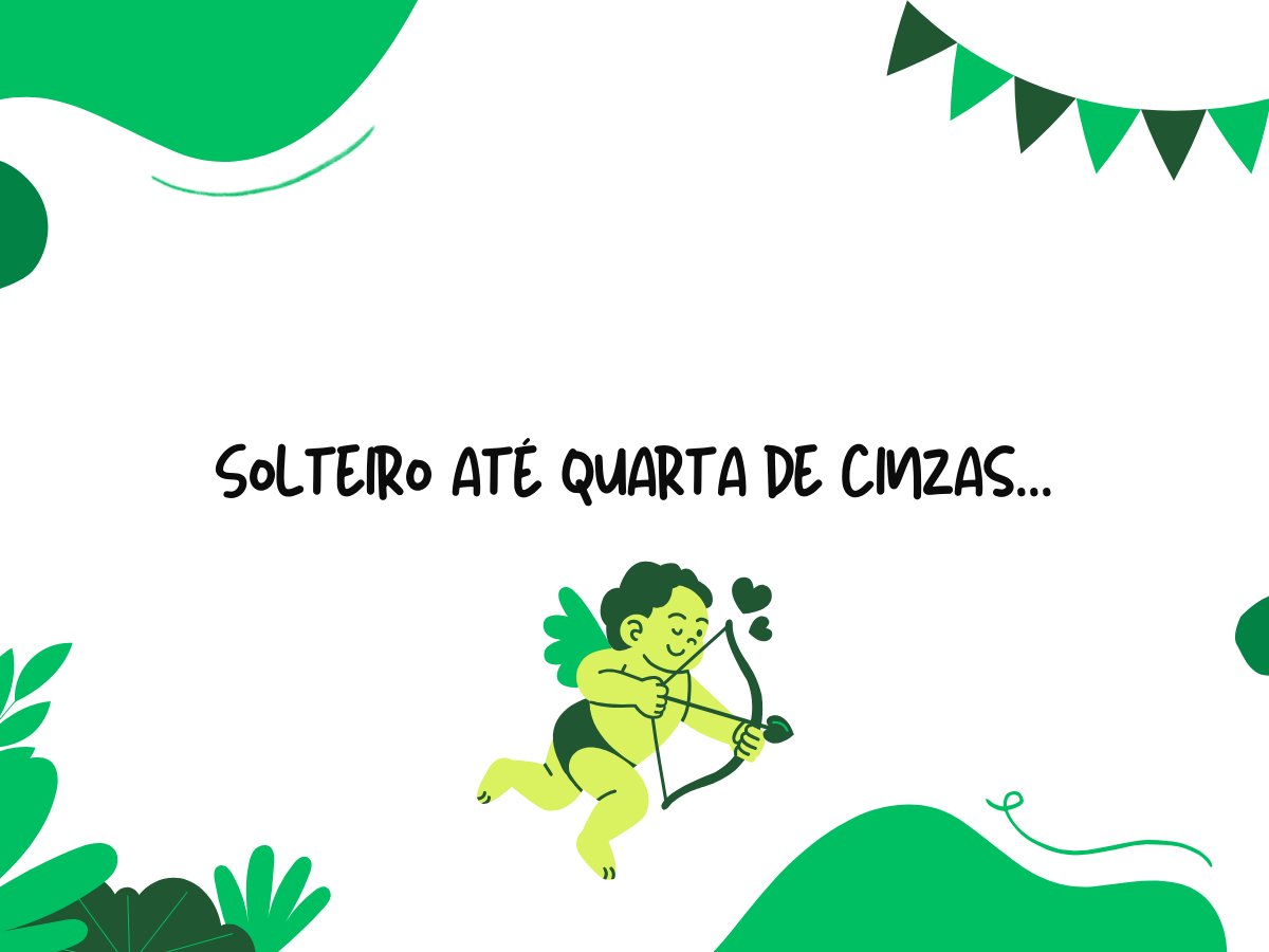 Solteiro até quarta de cinzas...