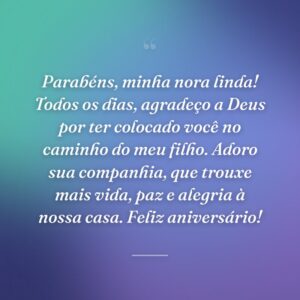 Parabéns, minha nora linda! Todos os dias, agradeço a Deus por ter colocado você no caminho do meu filho. Adoro sua companhia, que trouxe mais vida, paz e alegria à nossa casa. Feliz aniversário!