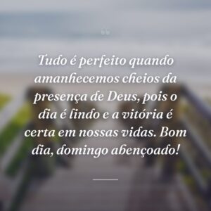 Tudo é perfeito quando amanhecemos cheios da presença de Deus, pois o dia é lindo e a vitória é certa em nossas vidas. Bom dia, domingo abençoado!