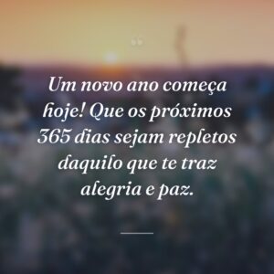 Um novo ano começa hoje! Que os próximos 365 dias sejam repletos daquilo que te traz alegria e paz.