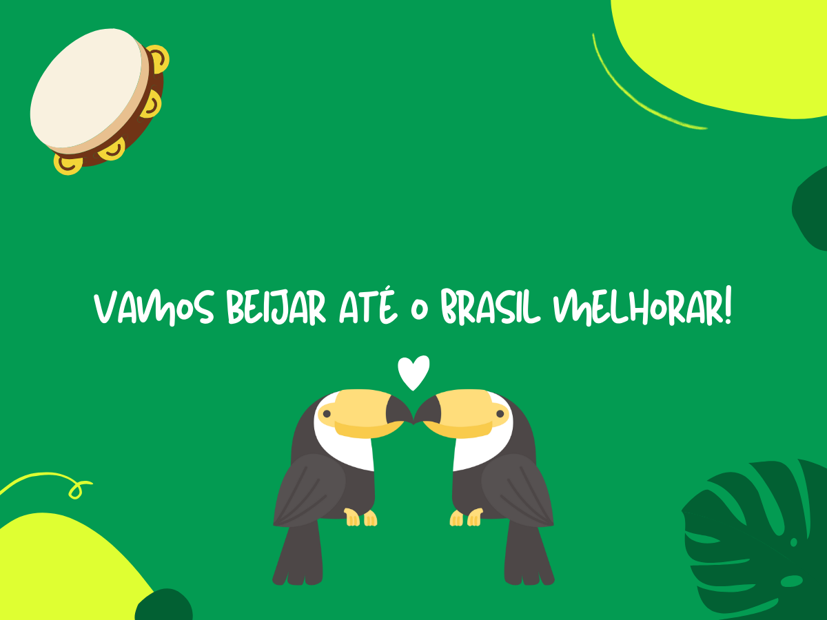 Vamos beijar até o Brasil melhorar!