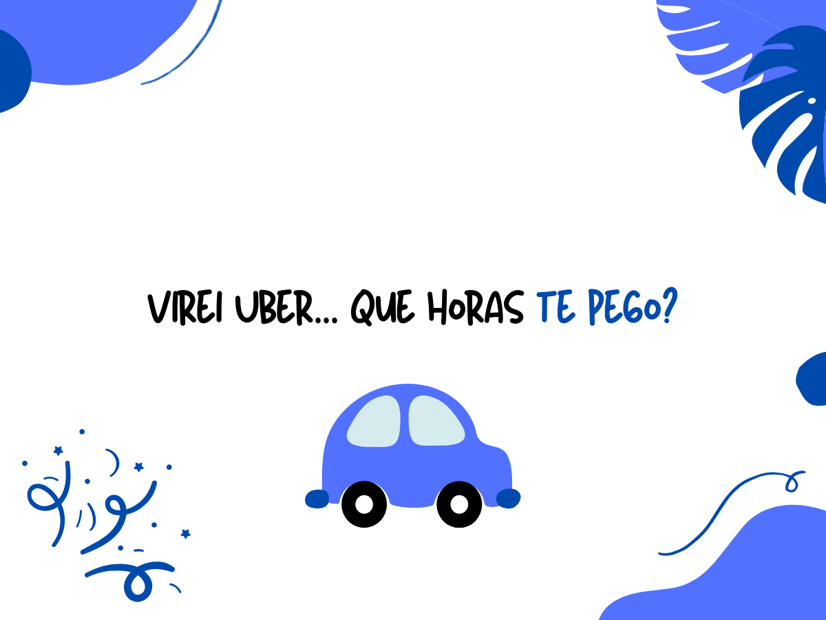 Virei Uber... Que horas te pego?