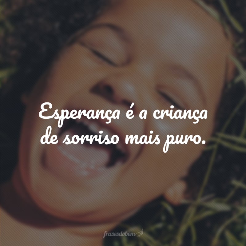 Esperança é a criança de sorriso mais puro.