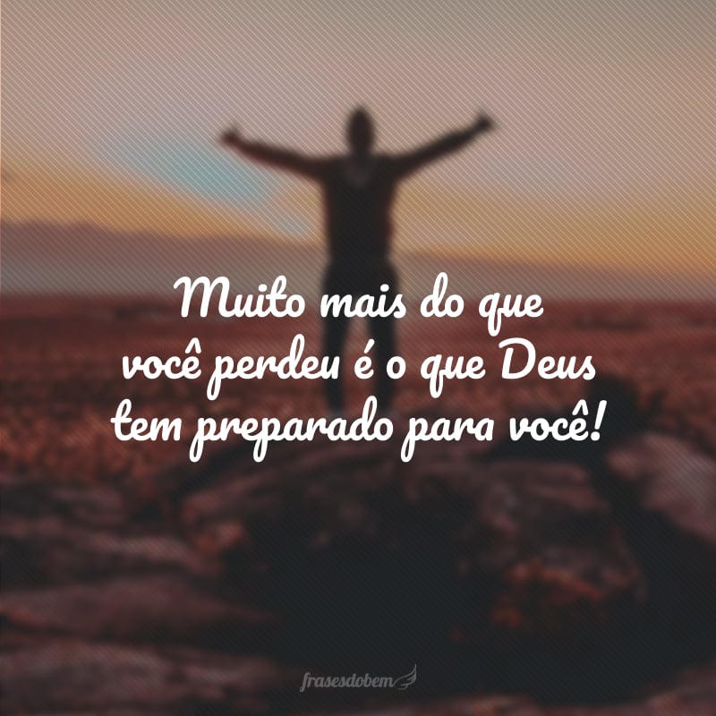 Muito mais do que você perdeu é o que Deus tem preparado para você!