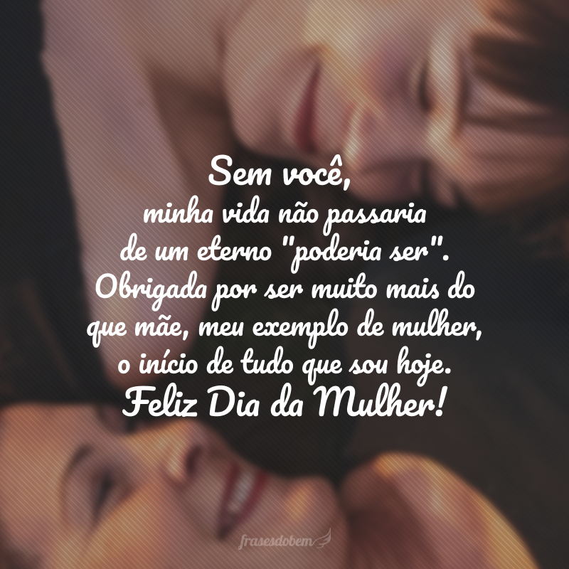 Sem você, minha vida não passaria de um eterno 