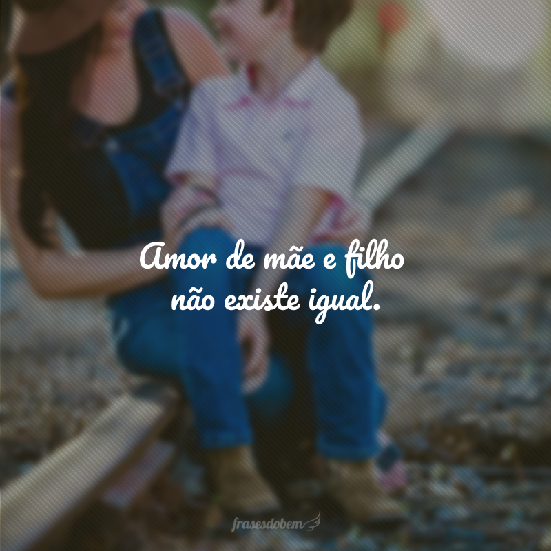 Amor de mãe não tem data de vencimento, não tem prazo de validade.