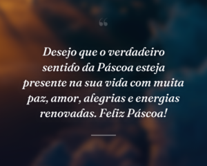 Desejo que o verdadeiro sentido da Páscoa esteja presente na sua vida com muita paz, amor, alegrias e energias renovadas. Feliz Páscoa!