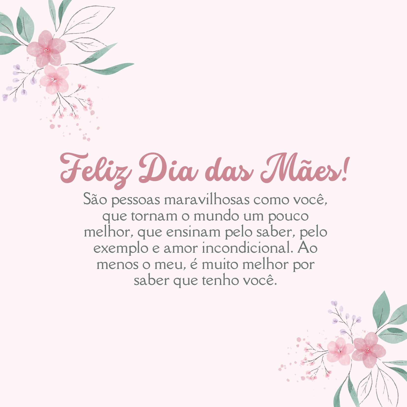 Mãe, a vida nos presenteia com muito mais do que conseguimos retribuir. São pessoas maravilhosas como você, que tornam o mundo um pouco melhor, que ensinam pelo saber, pelo exemplo e amor incondicional. Ao menos o meu, é muito melhor por saber que tenho você. Meu amor é todo seu! Feliz Dia das Mães.