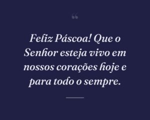 Feliz Páscoa! Que o Senhor esteja vivo em nossos corações hoje e para todo o sempre.