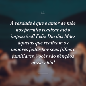A verdade é que o amor de mãe nos permite realizar até o impossível! Feliz Dia das Mães àquelas que realizam os maiores feitos por seus filhos e familiares. Vocês são bênçãos nessa vida!