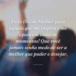 Feliz Dia da Mulher para aquela que me inspira e me apoia em todos os momentos! Que você jamais tenha medo de ser a melhor que puder e desejar.