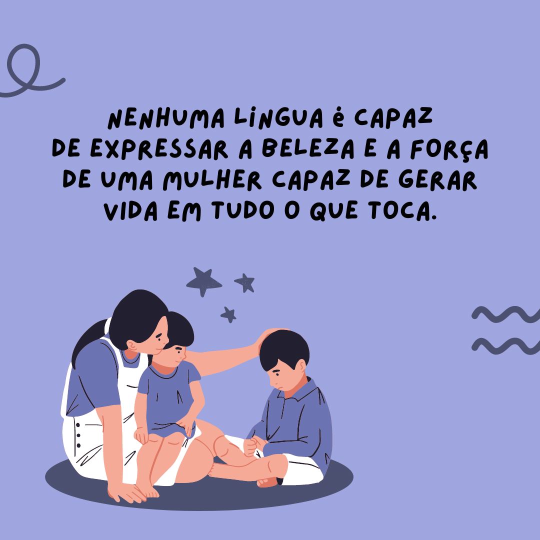 Nenhuma língua é capaz de expressar a beleza e a força de uma mulher capaz de gerar vida em tudo o que toca. Feliz Dia da Mulher, mãe!