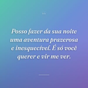 Posso fazer da sua noite uma aventura prazerosa e inesquecível. É só você querer e vir me ver.
