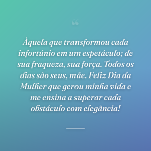 Àquela que transformou cada infortúnio em um espetáculo; de sua fraqueza, sua força. Todos os dias são seus, mãe. Feliz Dia da Mulher que gerou minha vida e me ensina a superar cada obstáculo com elegância!