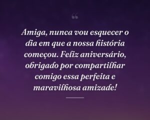 Amiga, nunca vou esquecer o dia em que a nossa história começou. Feliz aniversário, obrigado por compartilhar comigo essa perfeita e maravilhosa amizade!