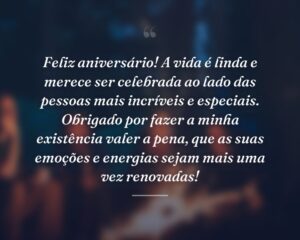 Feliz aniversário! A vida é linda e merece ser celebrada ao lado das pessoas mais incríveis e especiais. Obrigado por fazer a minha existência valer a pena, que as suas emoções e energias sejam mais uma vez renovadas!