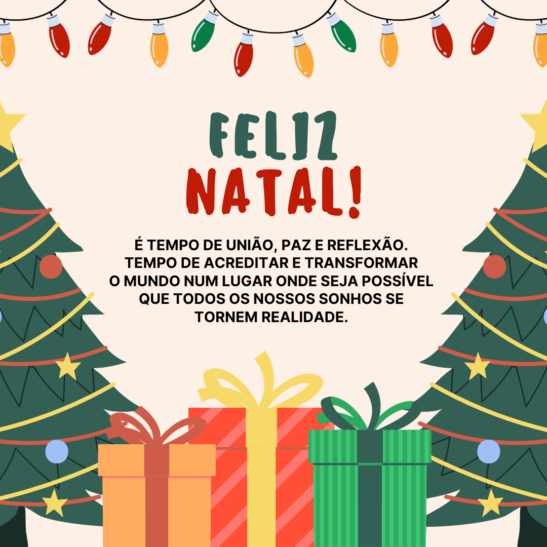 É tempo de união, paz e reflexão. Tempo de acreditar e transformar o mundo num lugar onde seja possível que todos os nossos sonhos se tornem realidade. Desejo a você um Feliz Natal e um próspero Ano Novo!