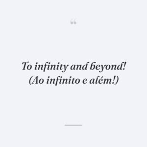 To infinity and beyond! (Ao infinito e além!)