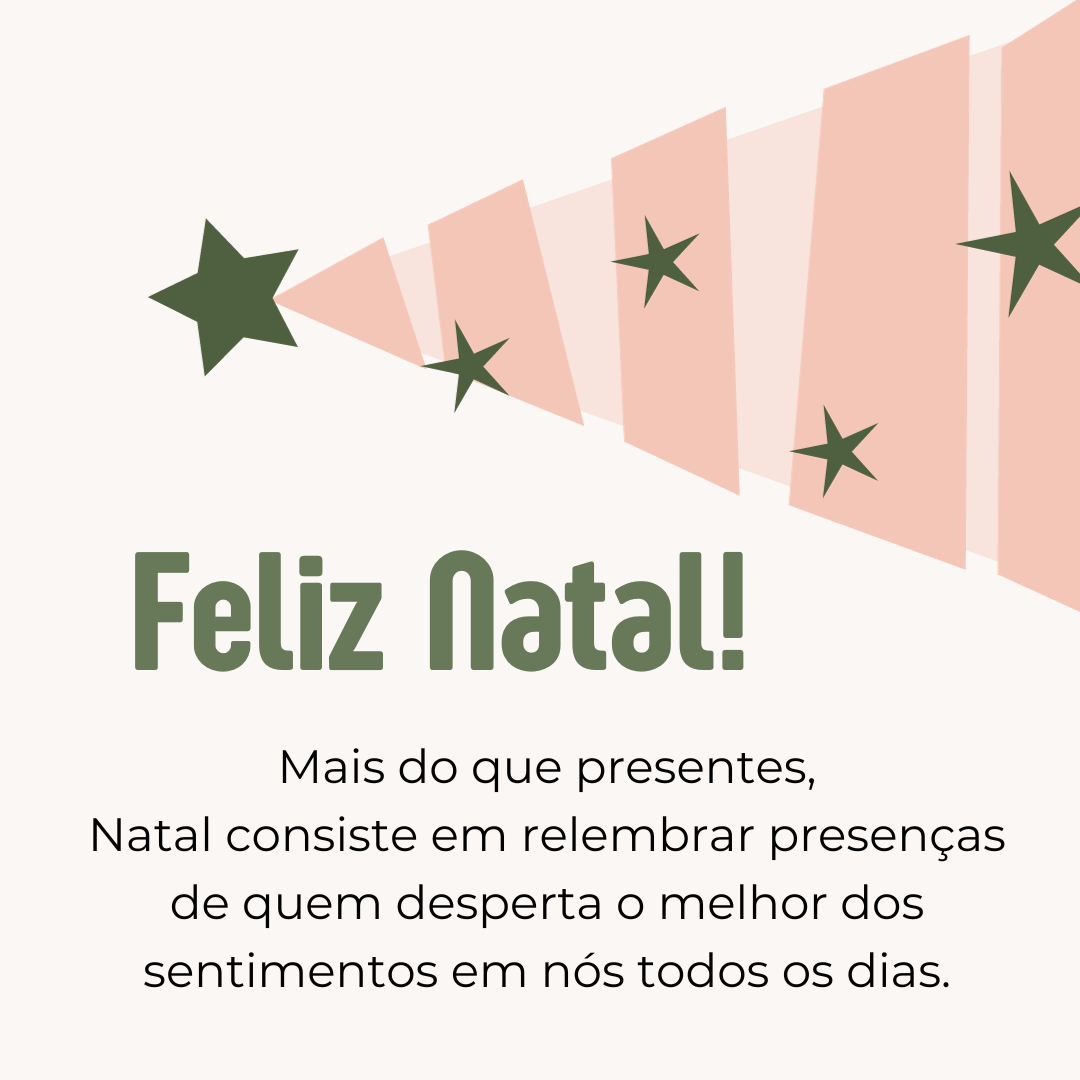 Mais do que presentes, Natal consiste em relembrar presenças de quem desperta o melhor dos sentimentos em nós todos os dias. Quero te agradecer por tornar o amor visível em minha vida. Que você vivencie algo inédito neste Natal, que esse sentimento de felicidade de hoje dure o ano todo. Feliz Natal!