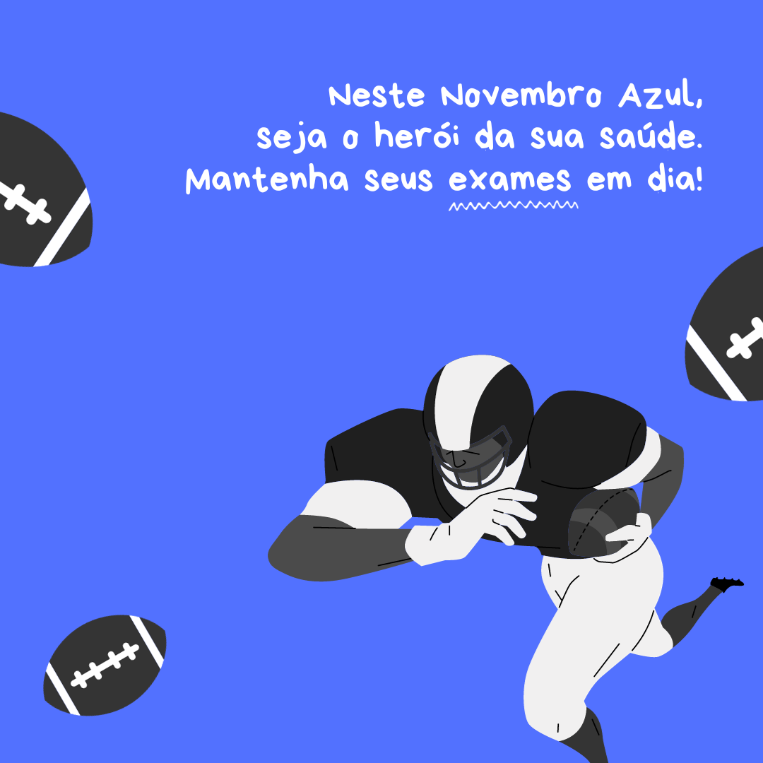 Neste Novembro Azul, seja o herói da sua saúde. Mantenha seus exames em dia!