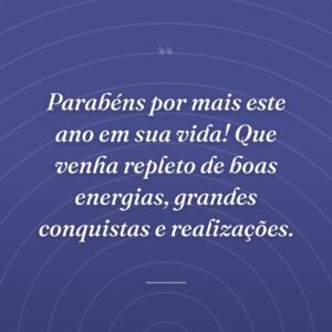 Parabéns por mais este ano em sua vida! Que venha repleto de boas energias, grandes conquistas e realizações.