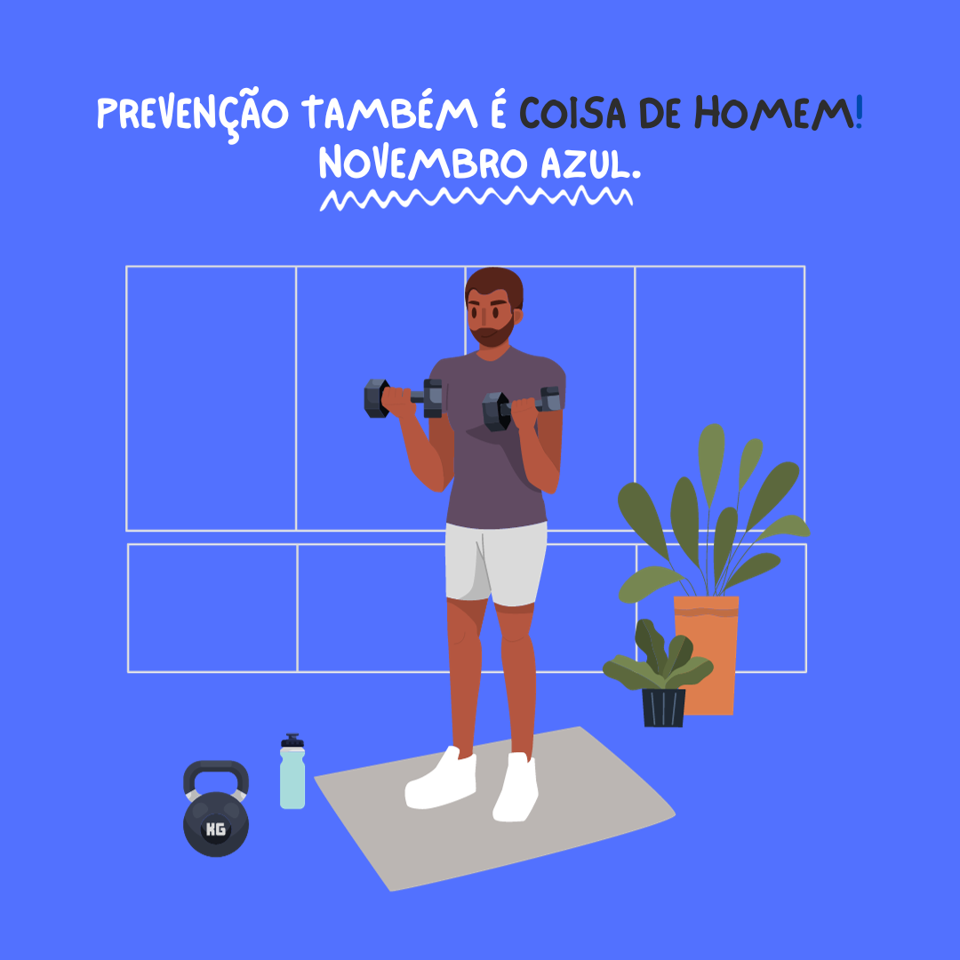 Prevenção também é coisa de homem! Novembro Azul.