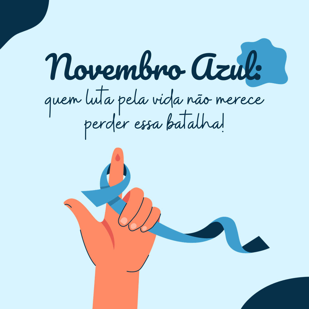 Novembro Azul: quem luta pela vida não merece perder essa batalha!