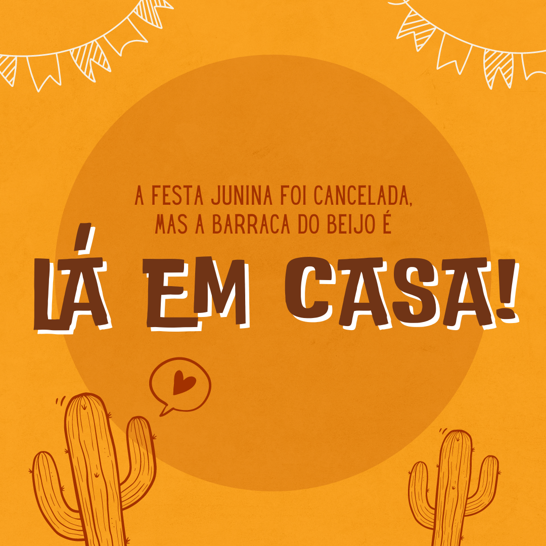 A Festa Junina foi cancelada, mas a barraca do beijo é lá em casa...