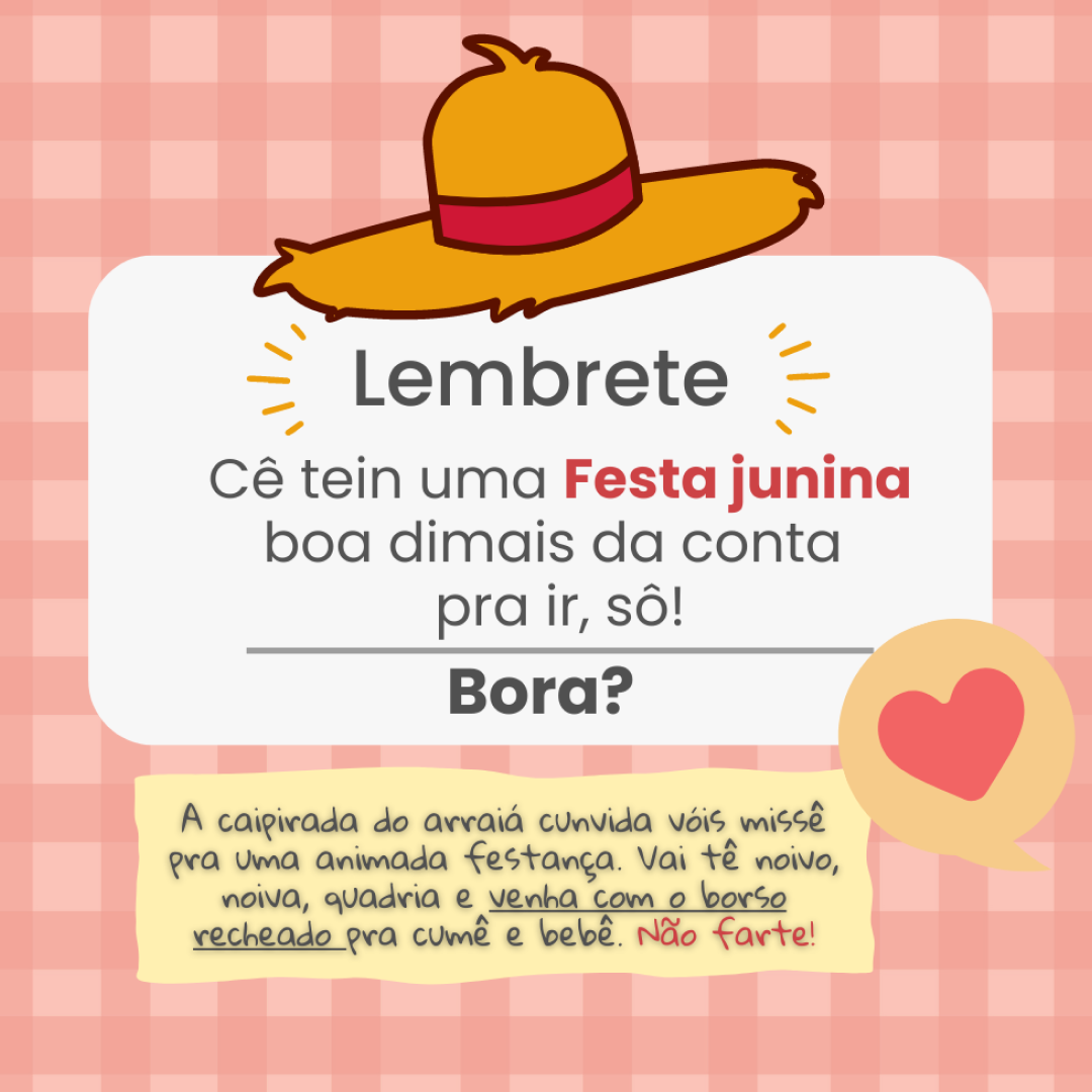 A caipirada do arraiá cunvida vóis missê pra uma animada festança. Vai tê noivo, noiva, quadria e venha com o borso recheado pra cumê e bebê. Não farte!