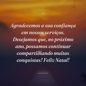 Agradecemos a sua confiança em nossos serviços. Desejamos que, no próximo ano, possamos continuar compartilhando muitas conquistas! Feliz Natal!