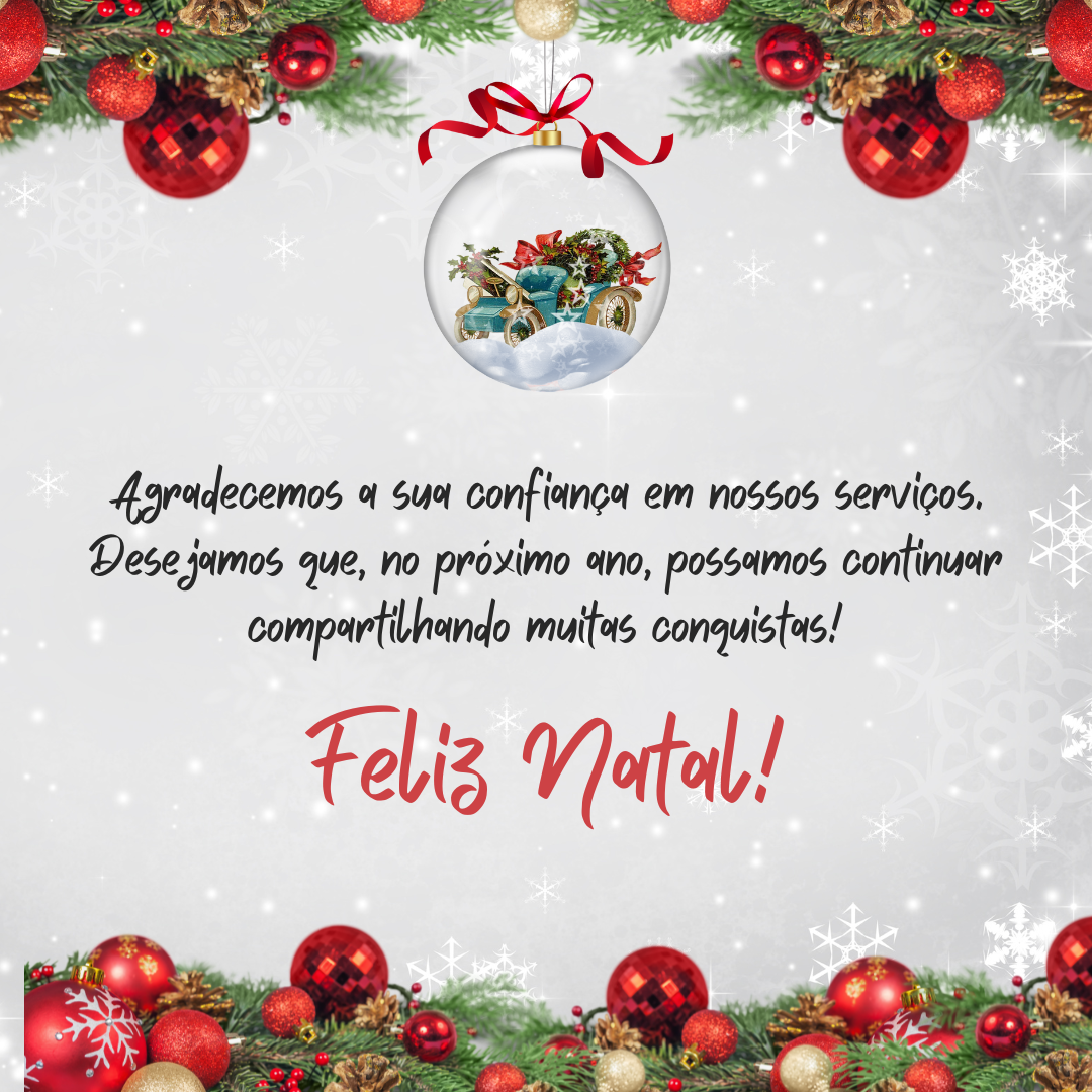 Agradecemos a sua confiança em nossos serviços. Desejamos que, no próximo ano, possamos continuar compartilhando muitas conquistas! Feliz Natal!