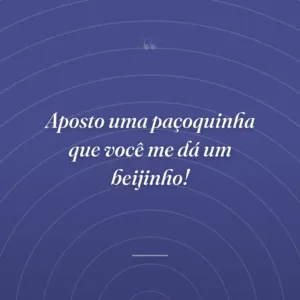Aposto uma paçoquinha que você me dá um beijinho!