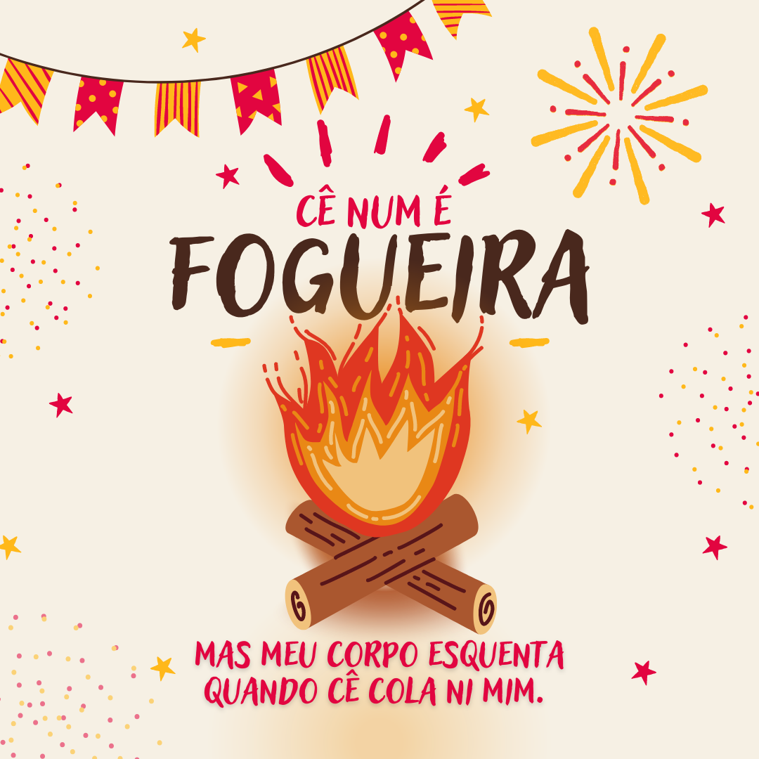 Cê num é fogueira, mas meu corpo esquenta quando cê cola ni mim. 