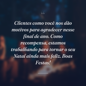 Clientes como você nos dão motivos para agradecer nesse final de ano. Como recompensa, estamos trabalhando para tornar o seu Natal ainda mais feliz. Boas Festas!
