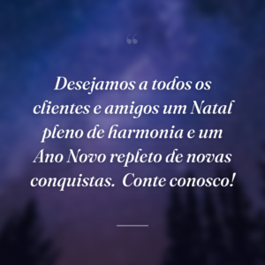 Desejamos a todos os clientes e amigos um Natal pleno de harmonia e um Ano Novo repleto de novas conquistas.
Conte conosco!