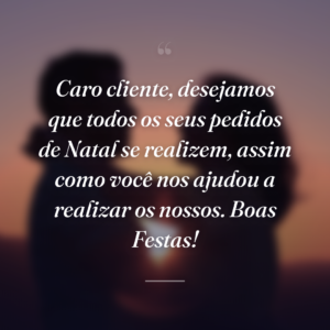Caro cliente, desejamos que todos os seus pedidos de Natal se realizem, assim como você nos ajudou a realizar os nossos. Boas Festas!