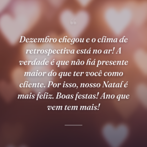 Dezembro chegou e o clima de retrospectiva está no ar! A verdade é que não há presente maior do que ter você como cliente. Por isso, nosso Natal é mais feliz. Boas festas! Ano que vem tem mais!