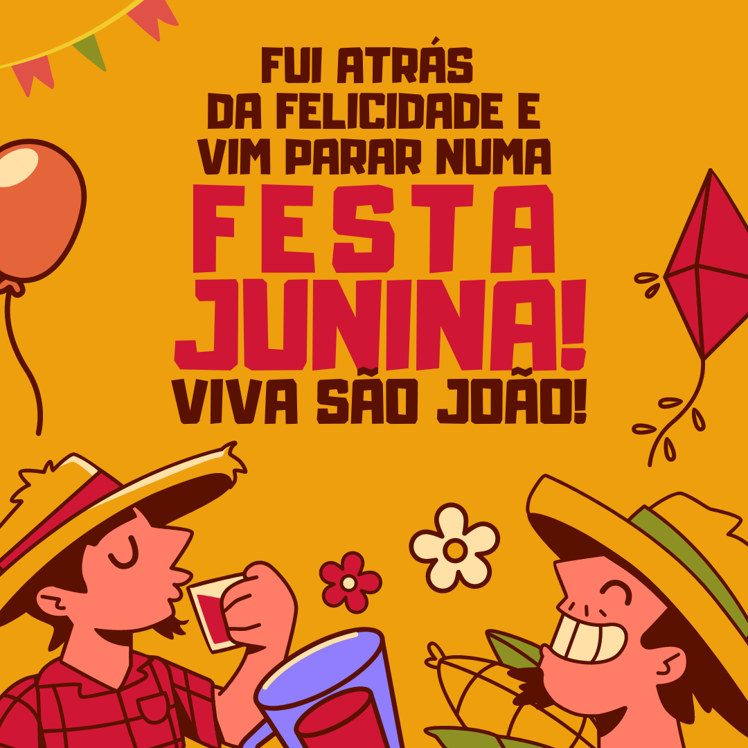 Fui atrás da felicidade e vim parar numa Festa Junina! Viva São João!