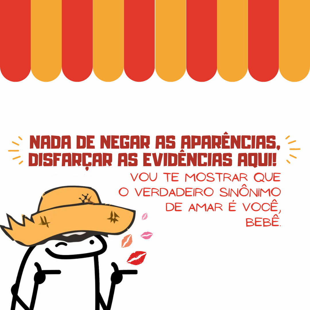 Nada de negar as aparências, disfarçar as evidências aqui! Vou te mostrar que o verdadeiro sinônimo de amar é você, bebê.