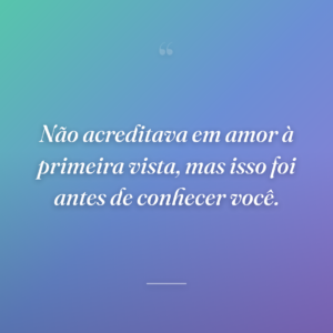 Não acreditava em amor à primeira vista, mas isso foi antes de conhecer você.