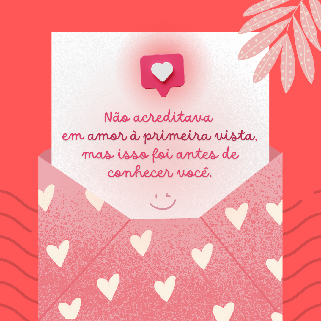 Não acreditava em amor à primeira vista, mas isso foi antes de conhecer você.