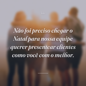 Não foi preciso chegar o Natal para nossa equipe querer presentear clientes como você com o melhor.