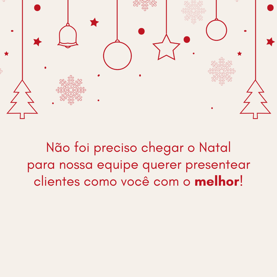 Não foi preciso chegar o Natal para nossa equipe querer presentear clientes como você com o melhor. 