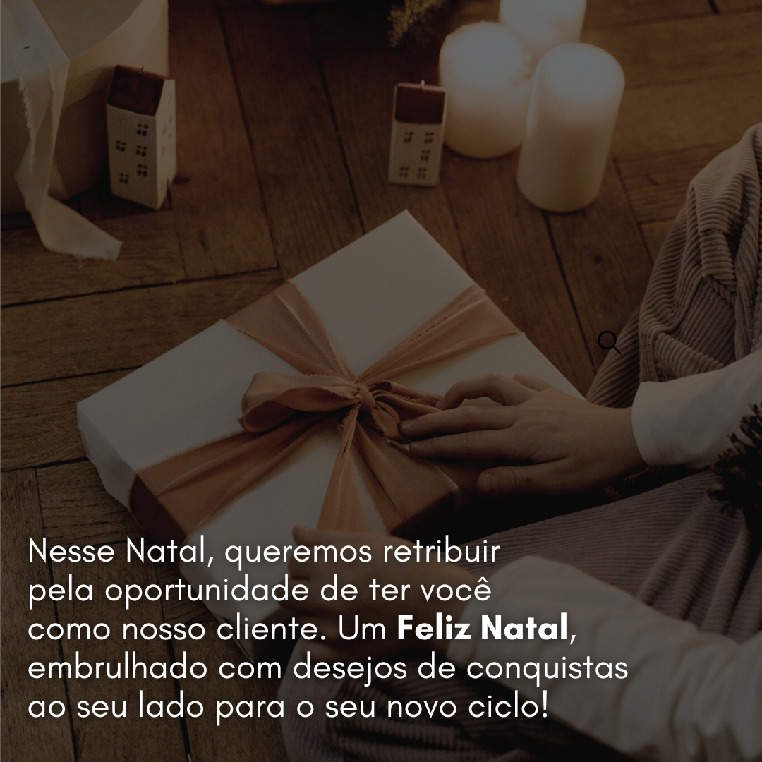 Nesse Natal, queremos retribuir pela oportunidade de ter você como nosso cliente. Feliz Natal embrulhado com desejos de conquistas ao seu lado para o seu novo ciclo! 