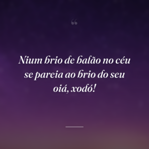 Nium brio de balão no céu se pareia ao brio do seu oiá, xodó!
